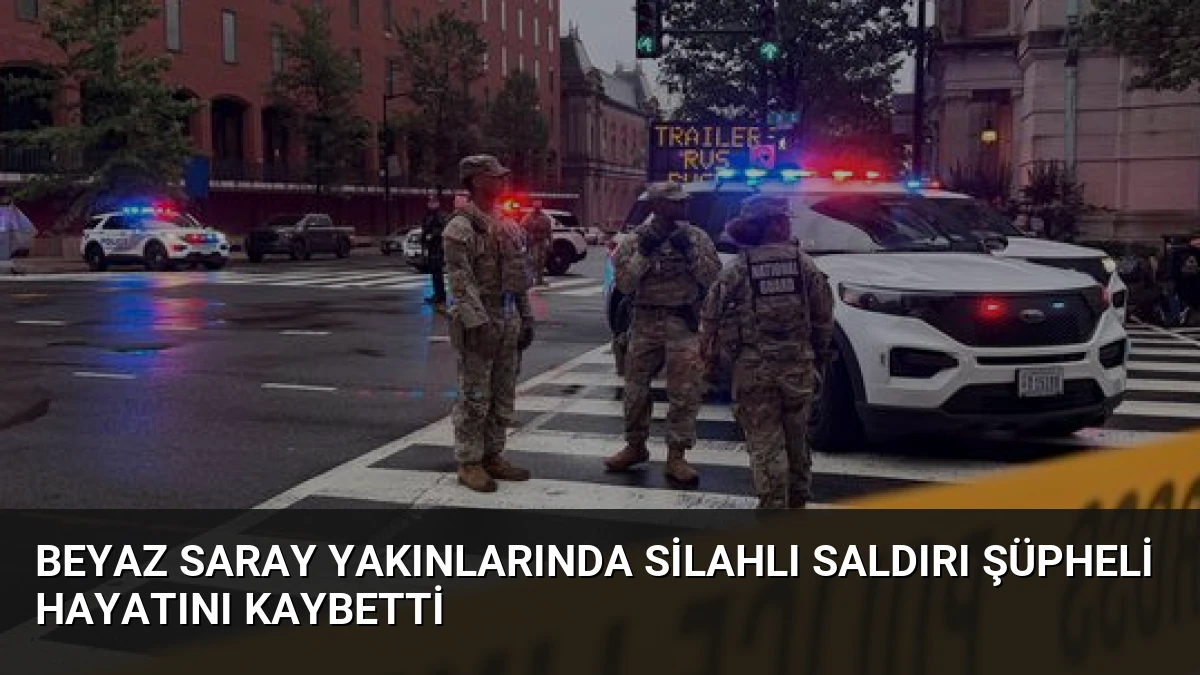 Beyaz Saray Yakınlarında Silahlı Saldırı Şüpheli Hayatını Kaybetti