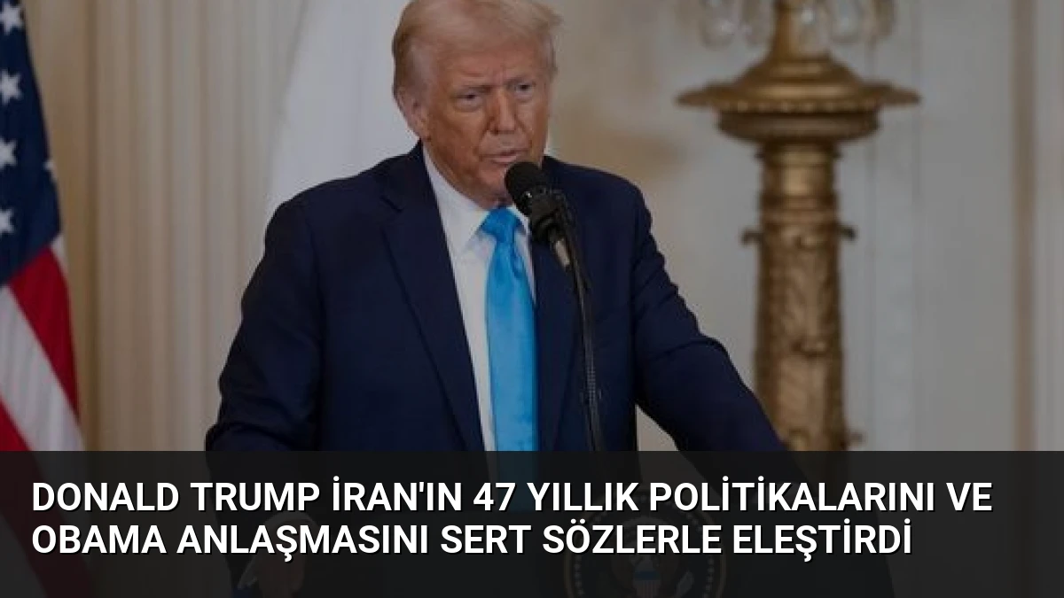 Donald Trump İran’ın 47 Yıllık Politikalarını ve Obama Anlaşmasını Sert Sözlerle Eleştirdi