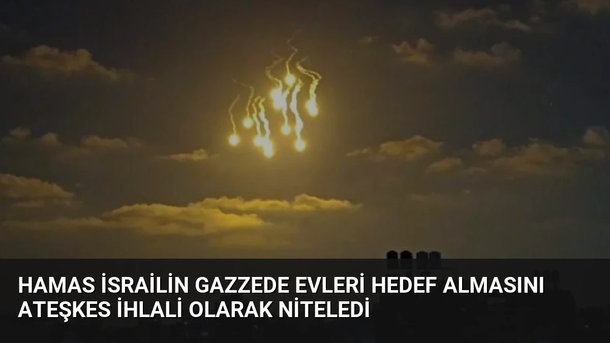 Hamas İsrailin Gazzede Evleri Hedef Almasını Ateşkes İhlali Olarak Niteledi