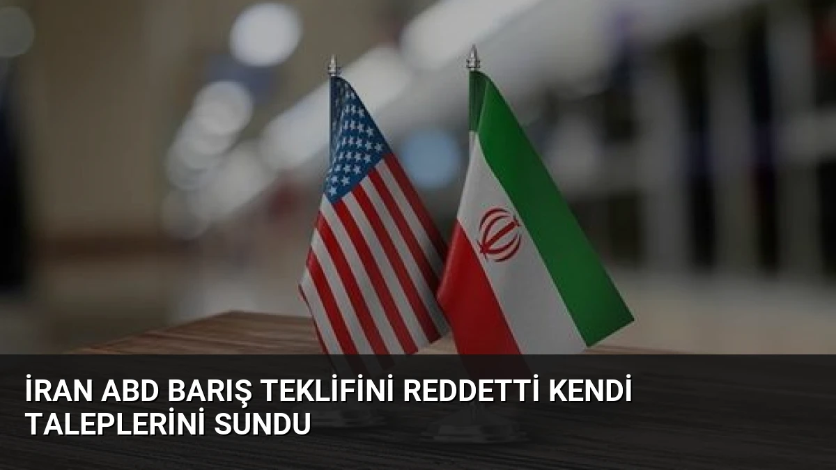 İran ABD Barış Teklifini Reddetti Kendi Taleplerini Sundu