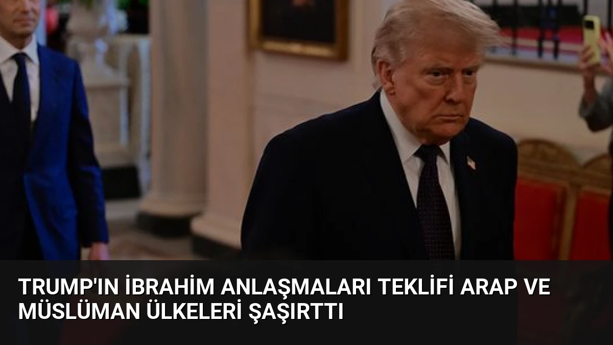 Trump’ın İbrahim Anlaşmaları Teklifi Arap ve Müslüman Ülkeleri Şaşırttı