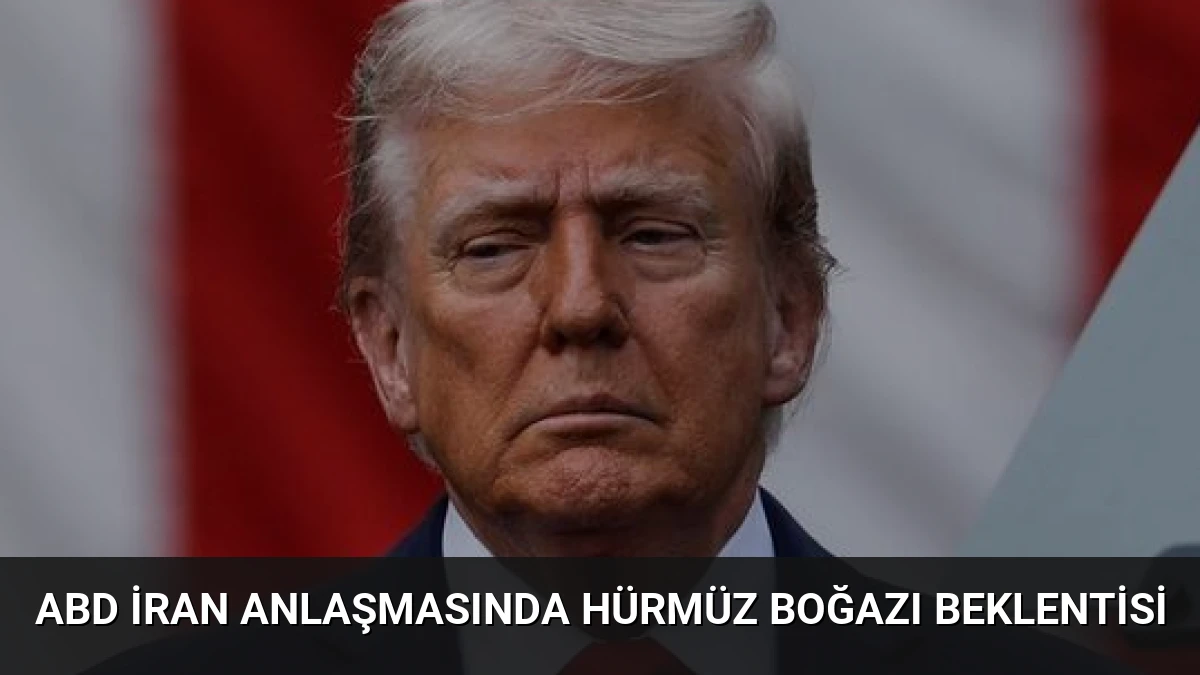 ABD İran Anlaşmasında Hürmüz Boğazı Beklentisi