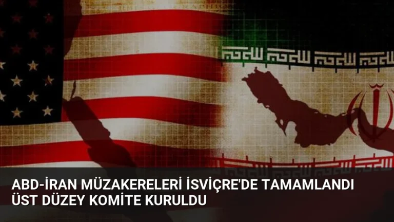 ABD-İran Müzakereleri İsviçre’de Tamamlandı Üst Düzey Komite Kuruldu