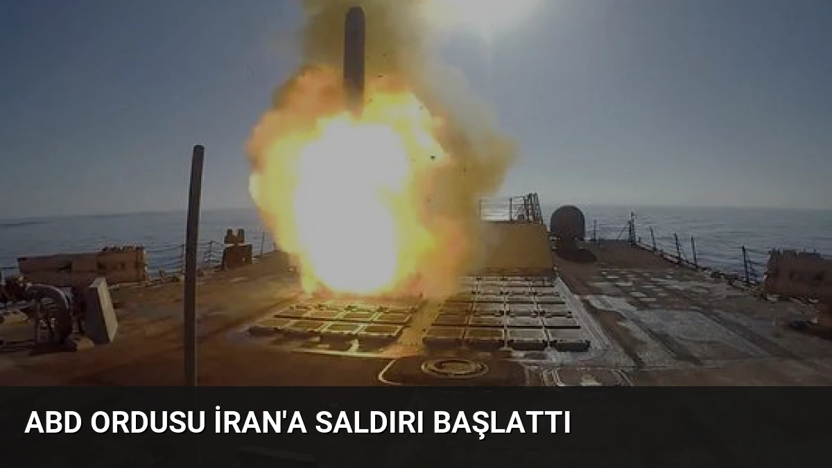 ABD Ordusu İran’a Saldırı Başlattı