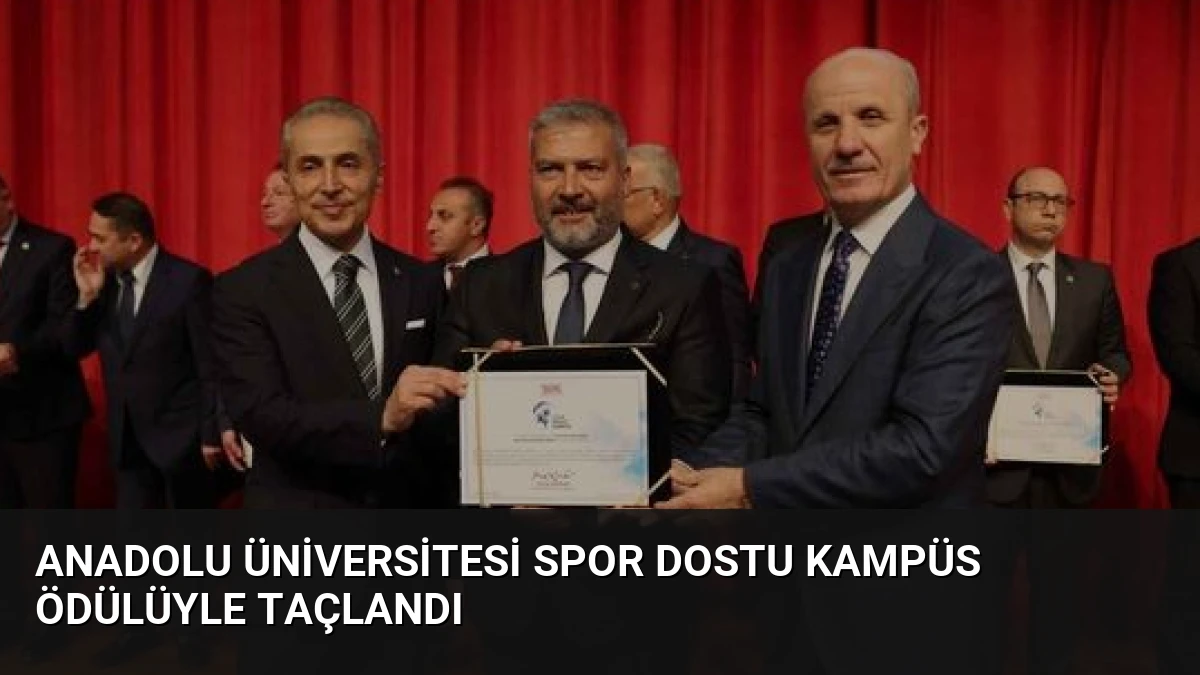 Anadolu Üniversitesi Spor Dostu Kampüs Ödülüyle Taçlandı