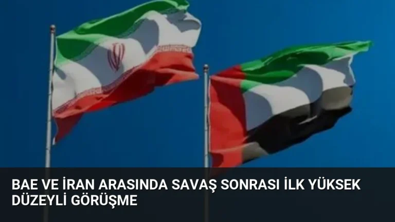 BAE ve İran Arasında Savaş Sonrası İlk Yüksek Düzeyli Görüşme