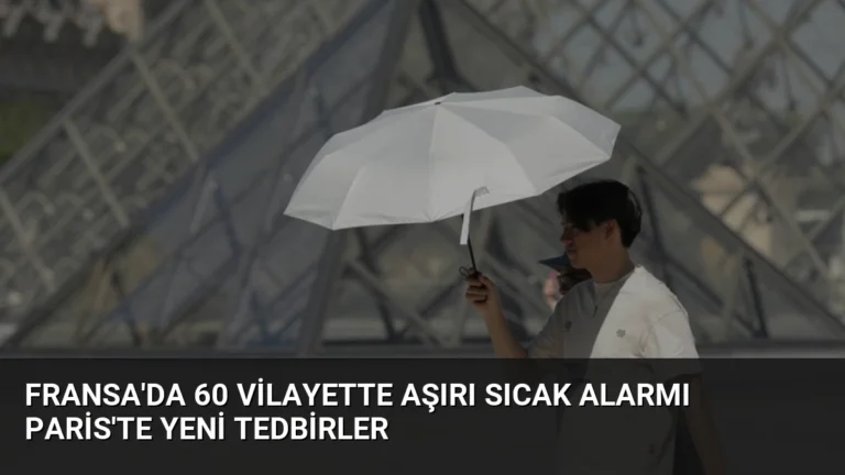 Fransa’da 60 Vilayette Aşırı Sıcak Alarmı Paris’te Yeni Tedbirler