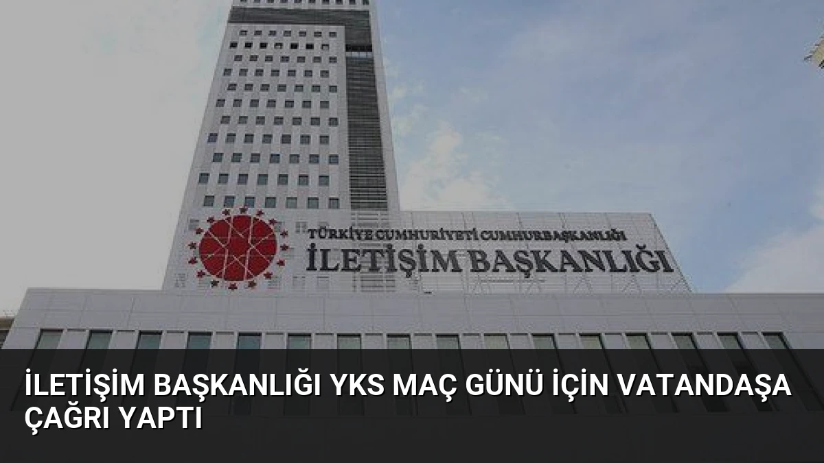 İletişim Başkanlığı YKS Maç Günü İçin Vatandaşa Çağrı Yaptı