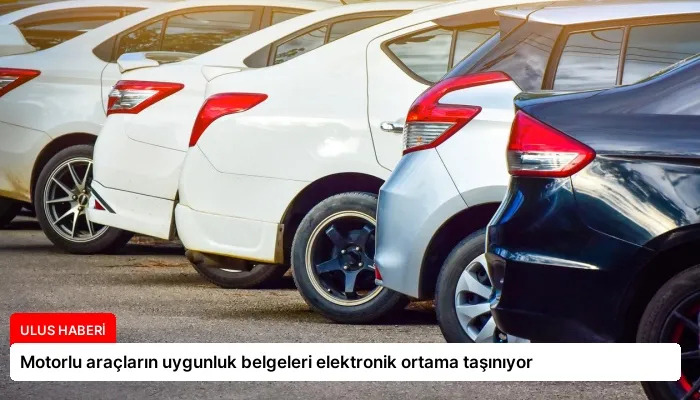 Motorlu araçların uygunluk belgeleri elektronik ortama taşınıyor