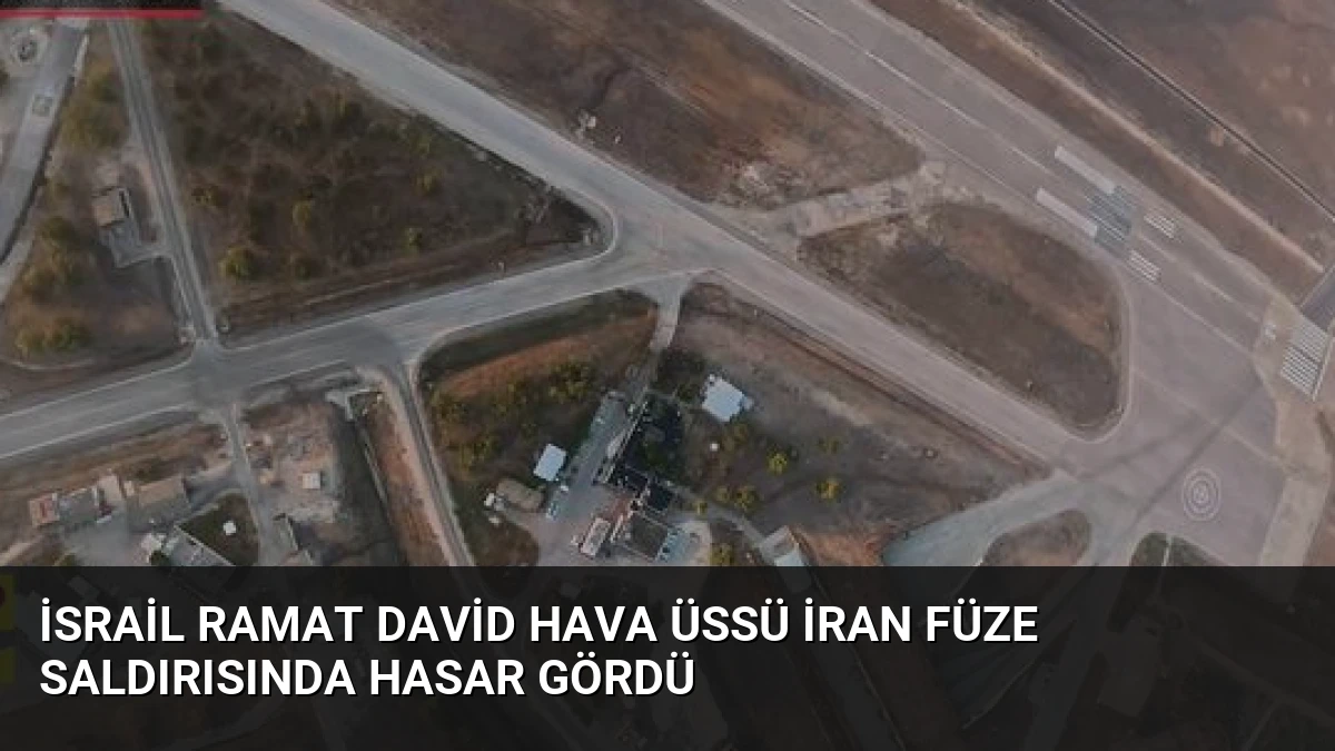 İsrail Ramat David Hava Üssü İran Füze Saldırısında Hasar Gördü