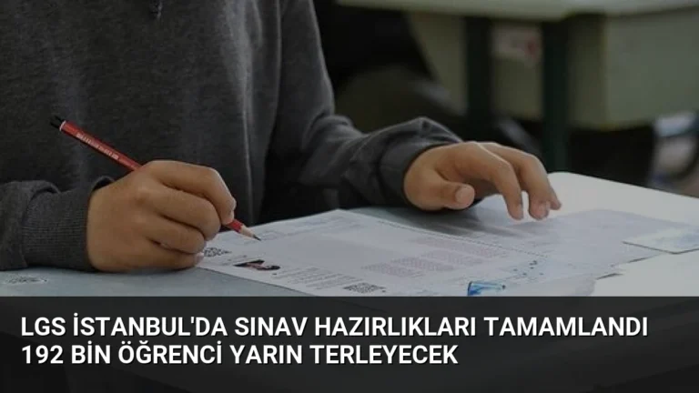 LGS İstanbul’da Sınav Hazırlıkları Tamamlandı 192 Bin Öğrenci Yarın Terleyecek