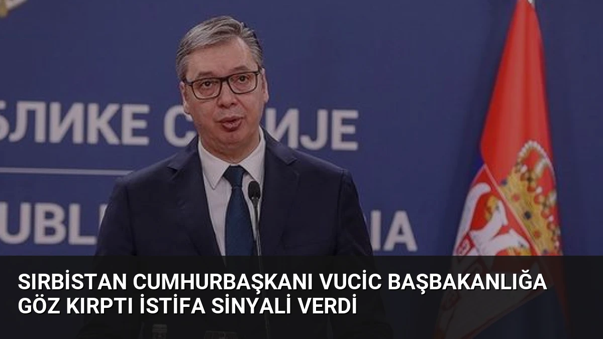 Sırbistan Cumhurbaşkanı Vucic Başbakanlığa Göz Kırptı İstifa Sinyali Verdi