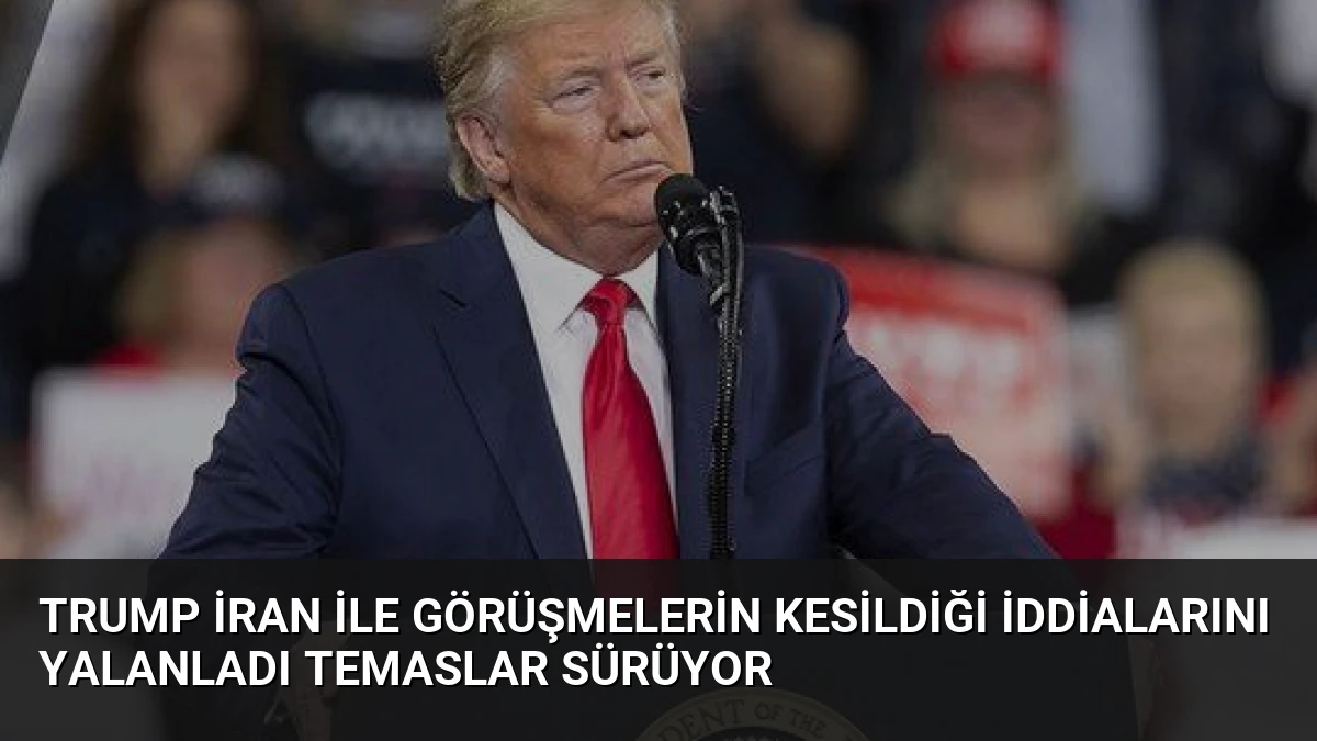 Trump İran ile görüşmelerin kesildiği iddialarını yalanladı temaslar sürüyor