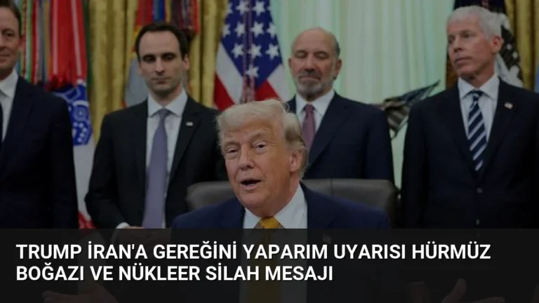 Trump İran’a gereğini yaparım uyarısı Hürmüz Boğazı ve nükleer silah mesajı