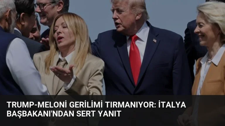 Trump-Meloni Gerilimi Tırmanıyor: İtalya Başbakanı’ndan Sert Yanıt