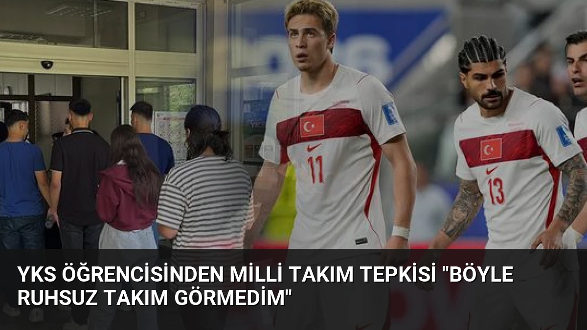 YKS Öğrencisinden Milli Takım Tepkisi “Böyle Ruhsuz Takım Görmedim”