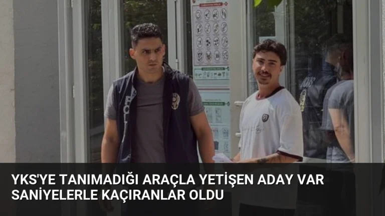 YKS’ye Tanımadığı Araçla Yetişen Aday Var Saniyelerle Kaçıranlar Oldu