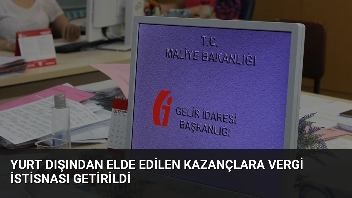Yurt Dışından Elde Edilen Kazançlara Vergi İstisnası Getirildi