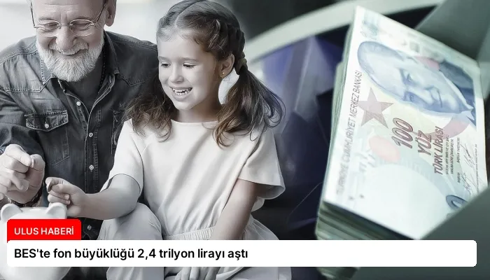 BES’te fon büyüklüğü 2,4 trilyon lirayı aştı