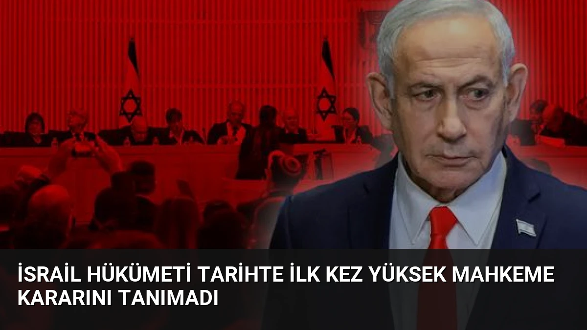 İsrail Hükümeti Tarihte İlk Kez Yüksek Mahkeme Kararını Tanımadı