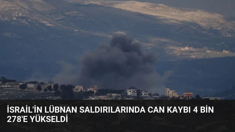 İsrail’in Lübnan Saldırılarında Can Kaybı 4 Bin 278’e Yükseldi