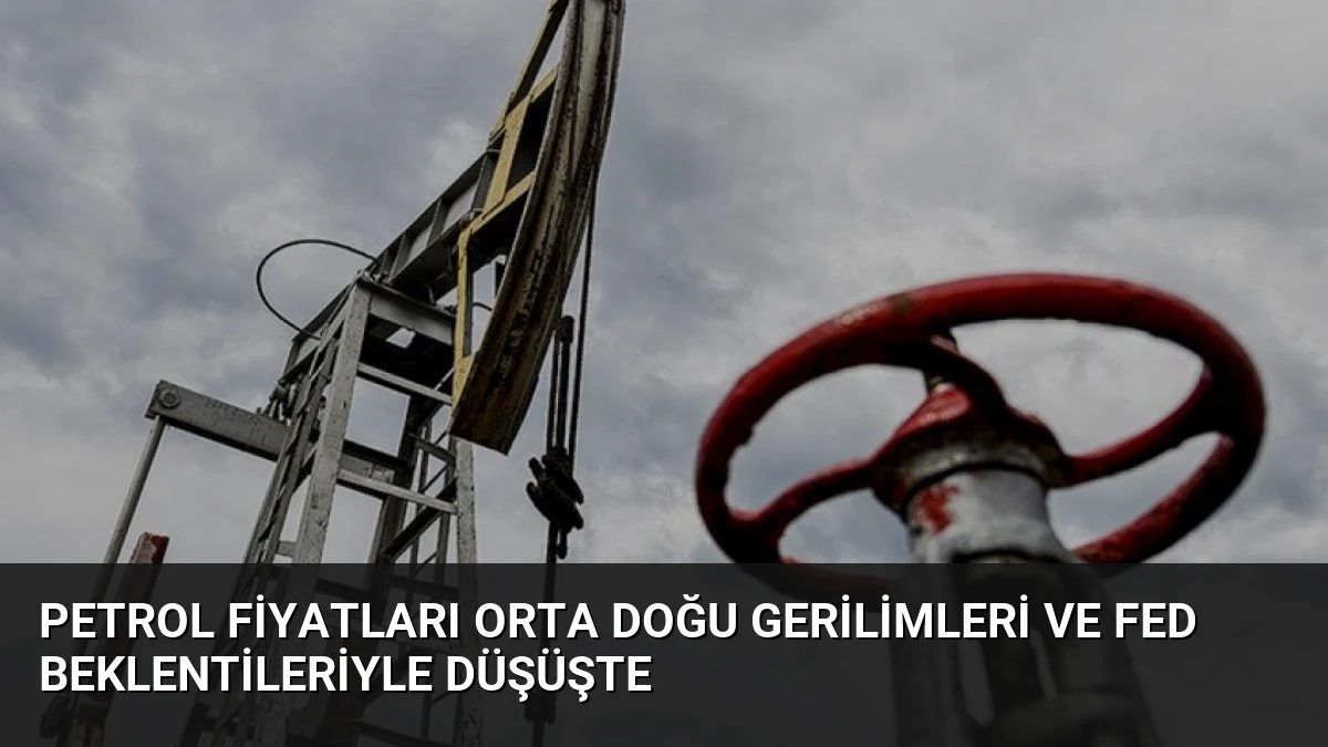 Petrol Fiyatları Orta Doğu Gerilimleri ve Fed Beklentileriyle Düşüşte