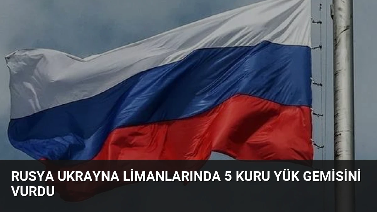 Rusya Ukrayna Limanlarında 5 Kuru Yük Gemisini Vurdu