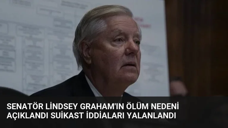 Senatör Lindsey Graham’ın Ölüm Nedeni Açıklandı Suikast İddiaları Yalanlandı