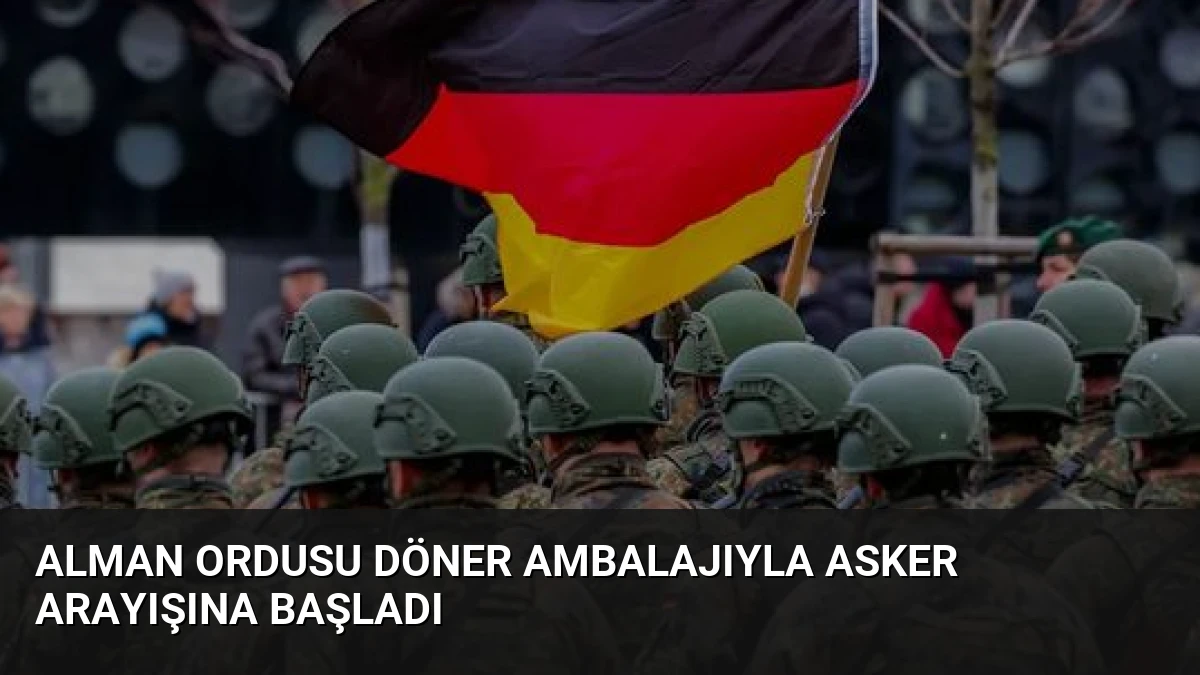 Alman Ordusu Döner Ambalajıyla Asker Arayışına Başladı