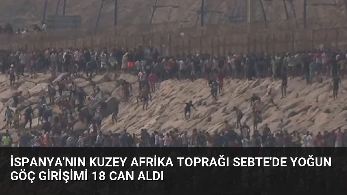 İspanya’nın Kuzey Afrika Toprağı Sebte’de Yoğun Göç Girişimi 18 Can Aldı