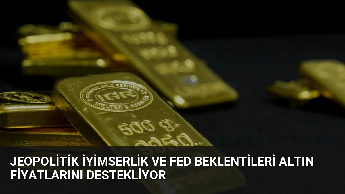 Jeopolitik İyimserlik ve Fed Beklentileri Altın Fiyatlarını Destekliyor