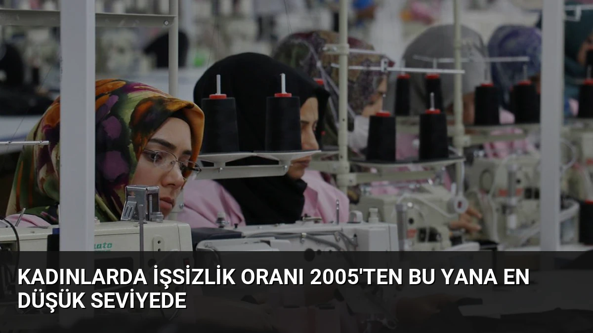 Kadınlarda İşsizlik Oranı 2005’ten Bu Yana En Düşük Seviyede