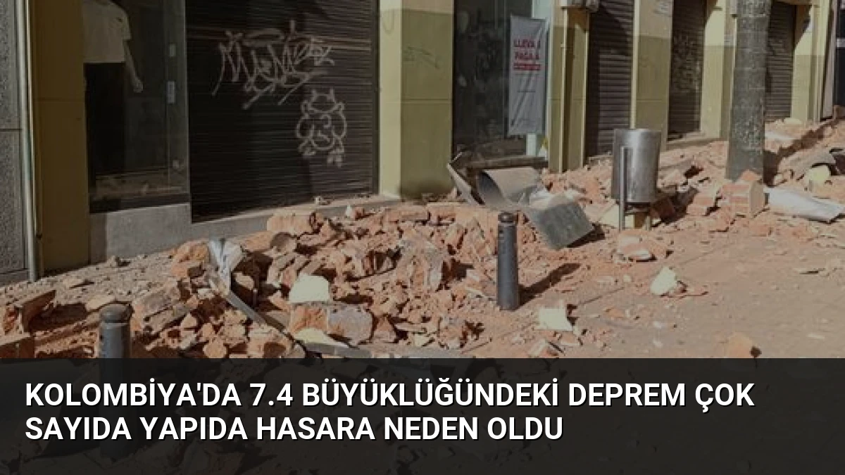 Kolombiya’da 7.4 Büyüklüğündeki Deprem Çok Sayıda Yapıda Hasara Neden Oldu