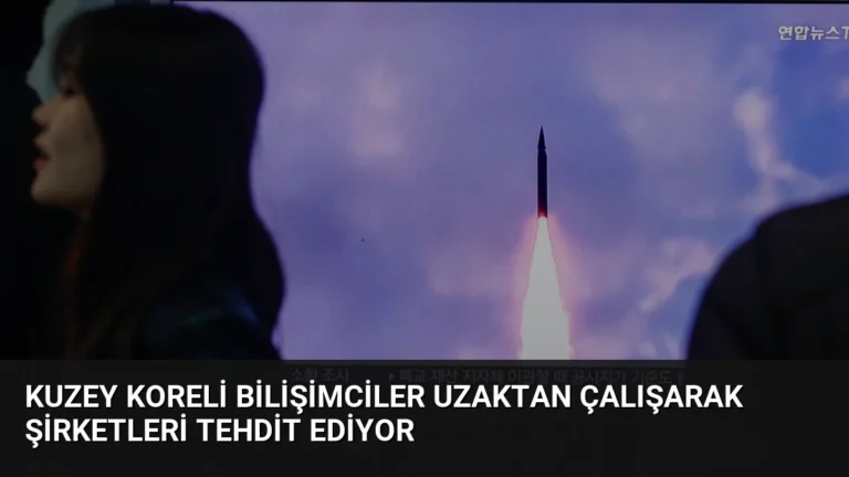 Kuzey Koreli Bilişimciler Uzaktan Çalışarak Şirketleri Tehdit Ediyor