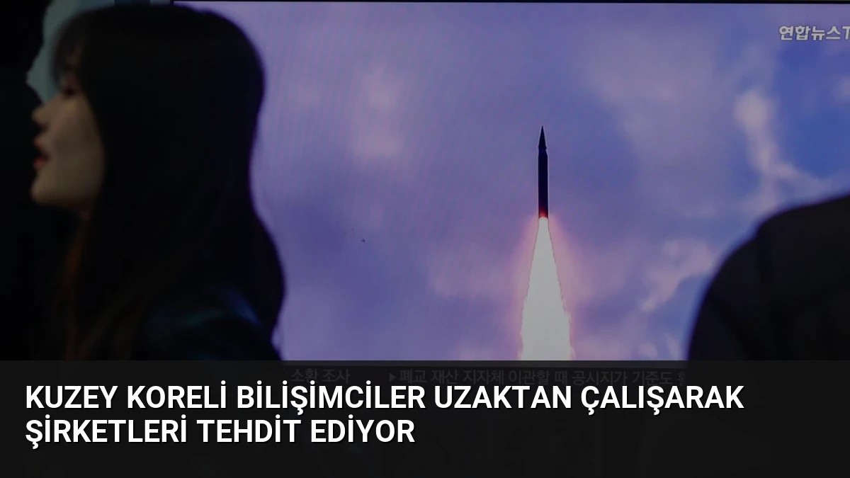 Kuzey Koreli Bilişimciler Uzaktan Çalışarak Şirketleri Tehdit Ediyor