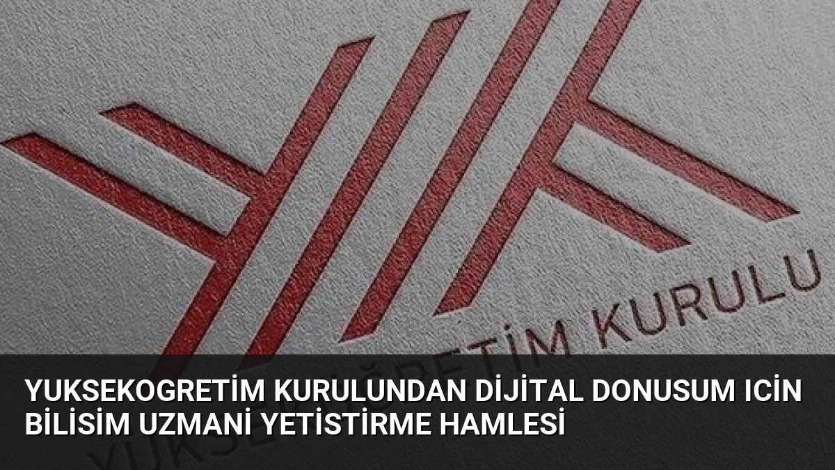 Yuksekogretim Kurulundan Dijital Donusum Icin Bilisim Uzmani Yetistirme Hamlesi