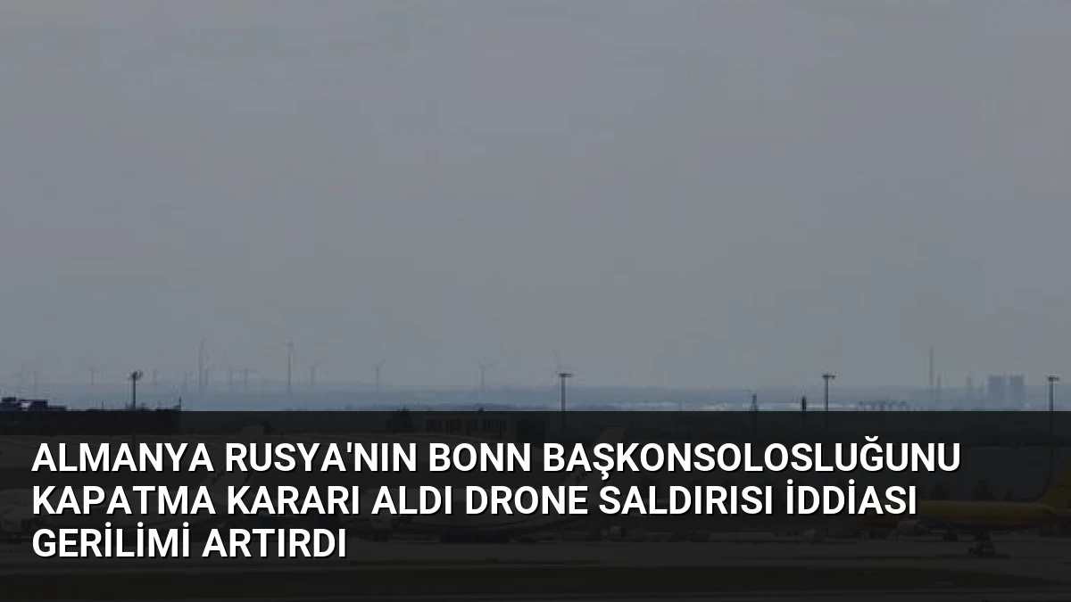 Almanya Rusya’nın Bonn Başkonsolosluğunu Kapatma Kararı Aldı Drone Saldırısı İddiası Gerilimi Artırdı