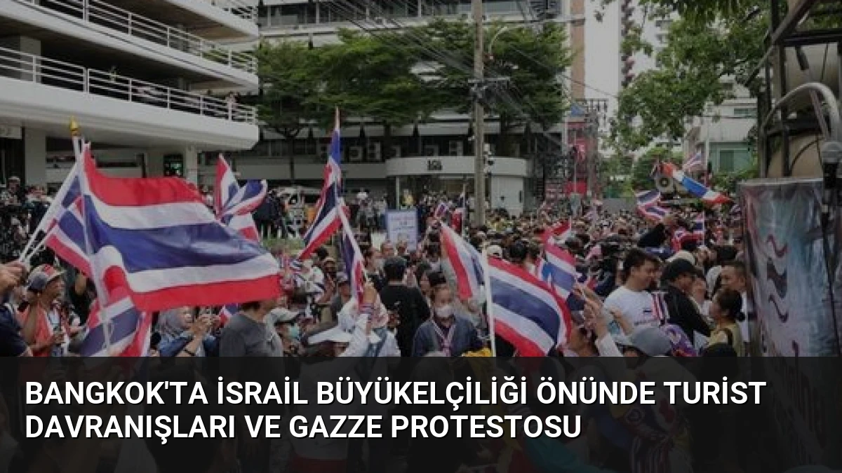 Bangkok’ta İsrail Büyükelçiliği Önünde Turist Davranışları ve Gazze Protestosu