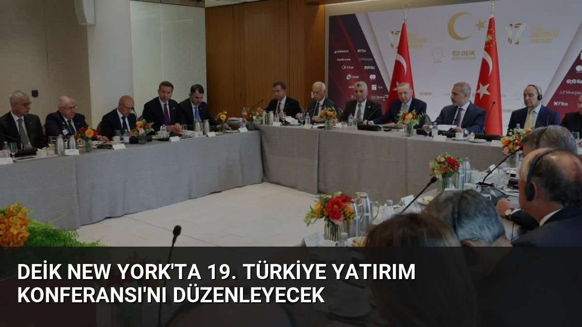 DEİK New York’ta 19. Türkiye Yatırım Konferansı’nı Düzenleyecek