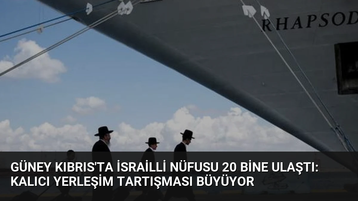 Güney Kıbrıs’ta İsrailli Nüfusu 20 Bine Ulaştı: Kalıcı Yerleşim Tartışması Büyüyor