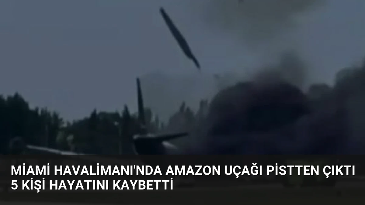 Miami Havalimanı’nda Amazon Uçağı Pistten Çıktı 5 Kişi Hayatını Kaybetti