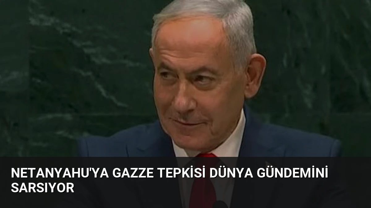 Netanyahu’ya Gazze Tepkisi Dünya Gündemini Sarsıyor