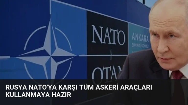 Rusya NATO’ya Karşı Tüm Askeri Araçları Kullanmaya Hazır