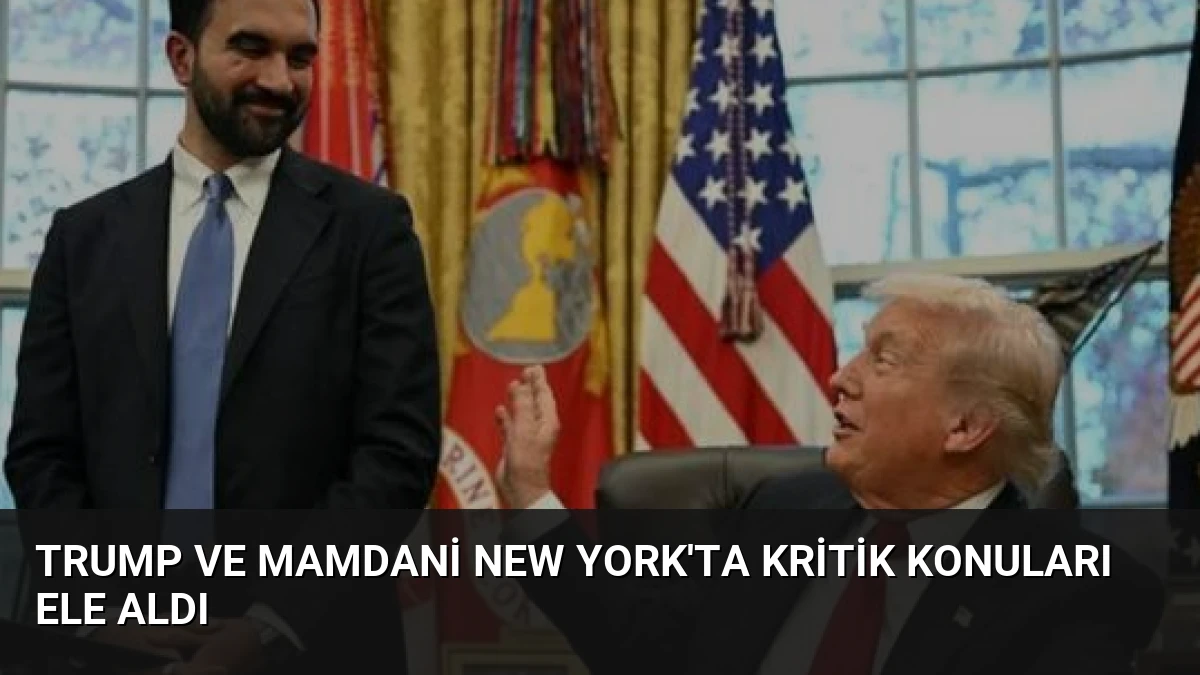 Trump ve Mamdani New York’ta Kritik Konuları Ele Aldı