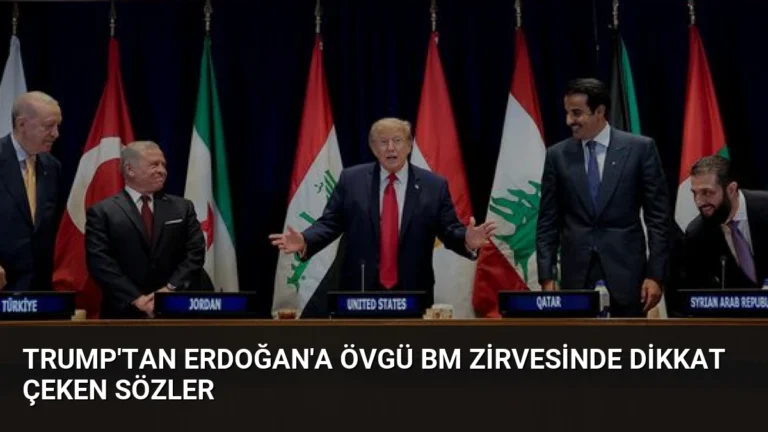 Trump’tan Erdoğan’a Övgü BM Zirvesinde Dikkat Çeken Sözler