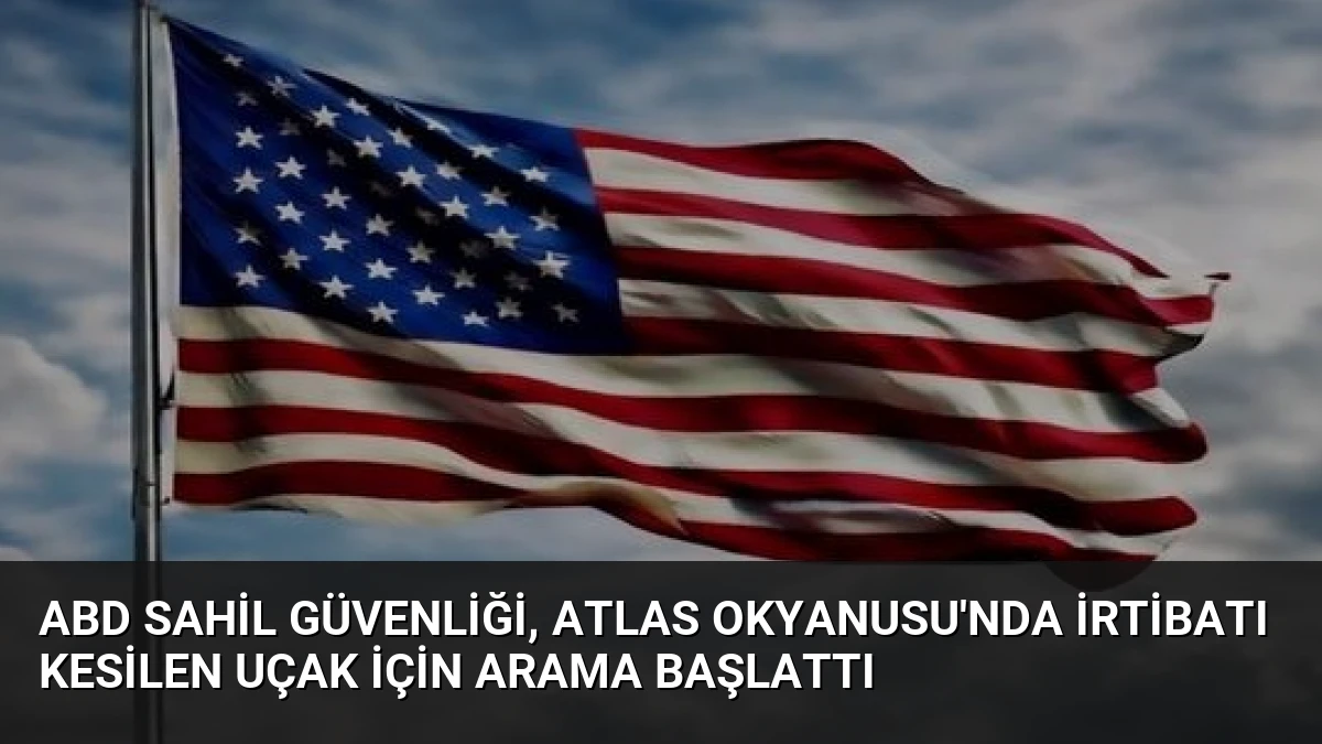 ABD Sahil Güvenliği, Atlas Okyanusu’nda İrtibatı Kesilen Uçak İçin Arama Başlattı