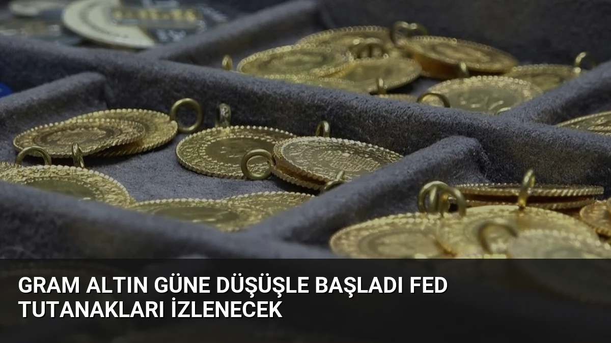 Gram Altın Güne Düşüşle Başladı Fed Tutanakları İzlenecek