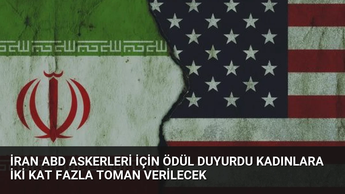 İran ABD Askerleri İçin Ödül Duyurdu Kadınlara İki Kat Fazla Toman Verilecek