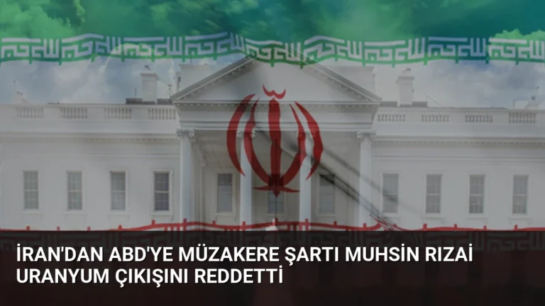 İran’dan ABD’ye Müzakere Şartı Muhsin Rızai Uranyum Çıkışını Reddetti