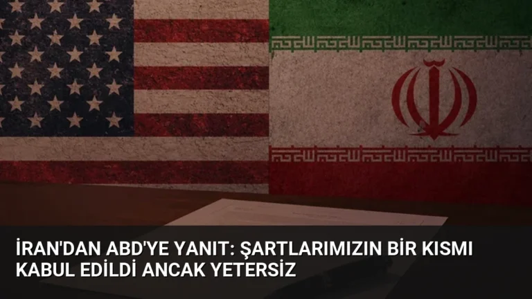 İran’dan ABD’ye Yanıt: Şartlarımızın Bir Kısmı Kabul Edildi Ancak Yetersiz